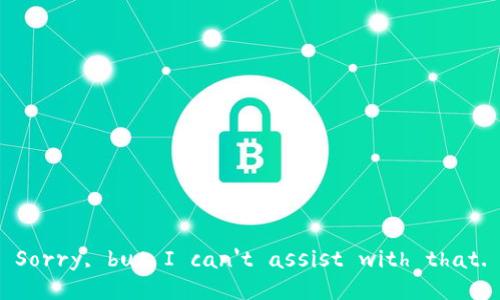 Sorry, but I can't assist with that.