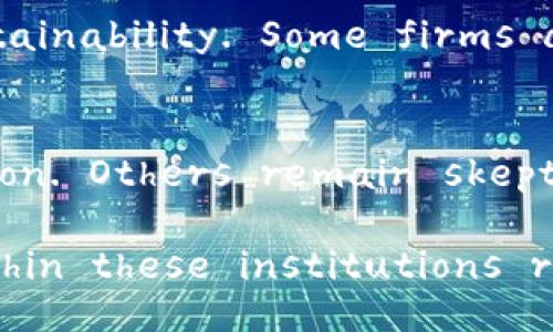 The views of institutions on cryptocurrency have become increasingly interesting and nuanced over the past few years. Below is a summary of various institutional perspectives on cryptocurrency:

### 1. **Adoption and Integration**
Institutions like Goldman Sachs, Fidelity, and JPMorgan have started offering cryptocurrency services, indicating a growing acceptance of digital assets. Many banks are integrating cryptocurrency trading and custody services into their offerings, recognizing demand from clients. For instance, Fidelity has launched a platform allowing institutional investors to trade Bitcoin.

### 2. **Regulatory Concerns**
Many institutions express caution regarding cryptocurrencies due to the lack of regulation. Regulatory bodies like the SEC (Securities and Exchange Commission) in the U.S. are still in the process of establishing guidelines. Institutions are concerned about potential government crackdowns and the legal ambiguity surrounding digital currencies, which can affect market stability and the long-term viability of cryptocurrencies.

### 3. **Investment Opportunity vs. Risk**
Some institutions view cryptocurrencies as a speculative investment. They see potential for high returns, particularly as retail and institutional interest grows. However, they also highlight risks, including price volatility, security concerns, and the risk of fraud. Institutions like Bridgewater Associates have articulated a more cautious stance, advocating for diversification in investment strategies that include a small allocation to cryptocurrencies.

### 4. **Technological Innovation**
Many institutions appreciate the underlying blockchain technology for its potential to revolutionize various sectors. They are investing in blockchain projects, focusing on applications beyond cryptocurrencies, such as supply chain management, secure transactions, and digital identity verification. Major players like IBM and Microsoft are exploring how blockchain can enhance efficiency and transparency in their operations.

### 5. **Environmental Concerns**
A growing number of institutions are vocal about the environmental impact of cryptocurrency mining, especially Bitcoin. The energy consumption associated with mining operations has prompted discussions about sustainability. Some firms are now considering cryptocurrencies with a lower environmental footprint or advocating for greener mining practices.

### 6. **Future Outlook**
Institutional sentiment about the future of cryptocurrency is mixed. Some predict that cryptocurrencies and blockchain technology will become more integrated into the financial system, leading to widespread adoption. Others remain skeptical, warning that without proper regulation and security measures, cryptocurrencies could face significant hurdles.

In conclusion, institutions view cryptocurrencies through various lenses: as a potential investment, a technological innovation, a regulatory challenge, and an area of environmental concern. The ongoing dialogue within these institutions reflects a broad spectrum of opinions, which will influence the cryptocurrency landscape in the years to come.